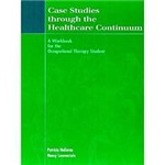 Livro - Case Studies Through The Health Care Continuum - a Workbook For The Occupational Therapy Student