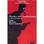 Livro - Chuchu com Machadadas e Outras Histórias de Ferrer, Bill Ferrer, Detetive Heterodoxo