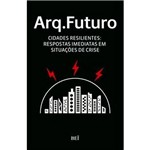Livro - Cidades Resilientes: Respostas Imediatas em Situações de Crise - Coleção Arq. Futuro - Vol. 3