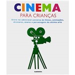 Livro - Cinema para Crianças: Entre no Admirável Universo de Filmes, Animações, Diretores, Atores e Personagens da Sétima Arte