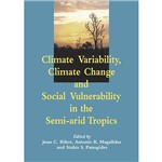 Livro - Climate Variability, Climate Change And Social Vulnerability In The Semi-Arid Tropics