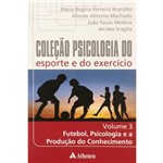 Livro - Coleção Psicologia do Esporte e do Exercício - Futebol, Psicologia e a Produção do Conhecimento