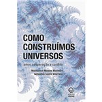 Livro - Como Construímos Universos: Amor, Cooperação e Conflito