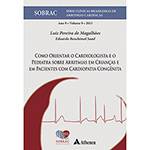 Livro - Como Orientar o Cardiologista e o Pediatra Sobre Arritmias em Crianças e em Pacientes com Cardiopatia Congênita - Vol. 9