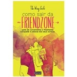 Livro - Como Sair da Friendzone: Pare de Conversinha e Finalmente Conquiste a Pessoa dos Seus Sonhos
