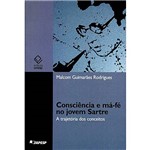 Livro - Consciência e Má-Fé no Jovem Sartre - a Trajetória dos Conceitos