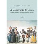Livro - Construção do Gosto, a - Música e Sociedade na Corte do Rio de Janeiro ? 1808-1821
