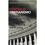 Livro - Contra o Cristianismo: a Onu e a União Européia Como Nova Ideologia