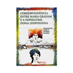 Livro - Correspondência Entre Maria Graham e a Imperatriz Leopoldina