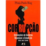Livro - Corrupção: Disfunções de Governo - Repensar o Estado de Ontem, Hoje e Sempre
