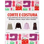 Livro - Corte e Costura: o Guia Definitivo de Técnicas para a Produção de Blazers, Blusas, Calças, Saias e Vestidos