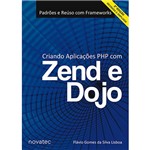 Livro - Criando Aplicações PHP com Zend e Dojo: Padrões e Reuso com Frameworks - Edição Revisada e Ampliada