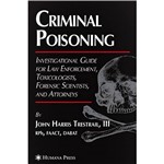 Livro - Criminal Poisoning - An Investigational Guide For Law Enforcement, Toxicologists, Forensic Scientists And Attorneys