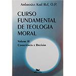 Livro - Curso Fundamental de Teologia: Consciência e Decisão - Vol. 2