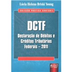 Livro - DCTF - Declaração de Débitos e Créditos Tributários Federais - 2011 - Coleção Prática Contábil