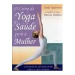 Livro de Yoga e Saude para a Mulher: um Manual de Bem-Estar para a Vida Inteira