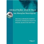 Livro - Deglutição, Voz e Fala Nas Alterações Neurologicas - Barros