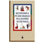 Livro - Dez Roteiros a Pé com Crianças Pela História de São Paulo