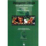 Livro - Dialogando Ciência - Entre Sabores, Odores e Aromas - Contextualizando Alimentos Química e Biologicamente