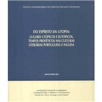 Livro - do Espírito da Utopia: Lugares Utópicos e Eutópicos, Tempos Proféticos Nas Culturas Literárias Portuguesa e Inglesa