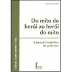 Livro - do Mito do Herói ao Herói do Mito: a Jornada Simbólica do Professor