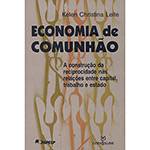 Livro - Economia de Comunhão: a Construção da Reciprocidade Nas Relações Entre Capital, Trabalho e Estado
