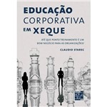 Livro - Educação Corporativa em Xeque - Até que Ponto Treinamento é um Bom Negócio para as Organizações?
