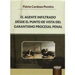 Livro - El Agente Infiltrado Desde El Punto de Vista Del Garantismo Procesal Penal