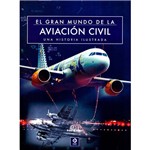 Livro - El Gran Mundo de La Aviación Civil: Una Historia Ilustrada