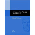 Livro - Entes Matemáticos e Metafísica - Platão, a Academia e Aristóteles em Confronto