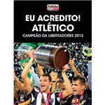 Livro - eu Acredito!: Atlético Campeão da Libertadores 2013