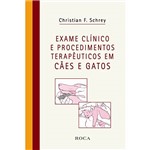 Livro - Exame Clínico e Procedimentos Terapêuticos em Cães e Gatos