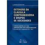 Livro - Extensão da Cláusula Compromissória e Grupos de Sociedades: a Prática Arbitral CCI e Sua Compatibilidade com o Direito Brasileiro - de Acordo com o Regulamento CCI 2012