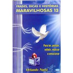 Livro - Frase, Dicas e Histórias Maravilhosas: para Ler, Pensar, Refletir, Motivar e Emocionar - Vol. 13