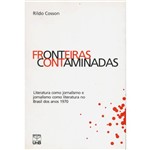 Livro - Fronteiras Contaminadas - Literatura Como Jornalismo e Jornalismo Como Literatura ao Brasil dos Anos 1970