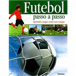 Livro - Futebol Passo a Passo: Aprenda a Jogar Como um Craque