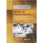 Livro - Gestão de Pronto-Socorro: Ajudando a Evitar a Falência do Sistema de Saúde Brasileiro - Coleção Emergências Clínicas Brasileiras