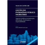Livro - Gestão do Patrimônio Público Imobiliário: Aspectos Jurídicos da Destinação, Delimitação, Fiscalização e Responsabilidade