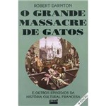 Livro - Grande Massacre dos Gatos e Outros Episódios da História Cultural Francesa, o