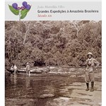 Livro - Grandes Expedições à Amazônia Brasileira: Século XX