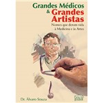 Livro - Grandes Médicos e Grandes Artistas: Nomes que Deram Vida a Medicina e as Artes