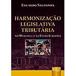 Livro - Harmonização Legislativa Tributária: no Mercosul e Aa União Européia