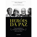 Livro - Heróis da Paz - o que Ganhadores do Prêmio Nobel da Paz Têm a Nos Dizer