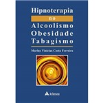 Livro - Hipnoterapia no Alcoolismo Obesidade Tabagismo
