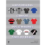 Livro - História das Camisas dos 12 Maiores Times do Brasil, a