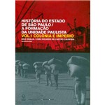 Livro - História do Estado de São Paulo/A Formação da Unidade Paulistana - Colônia e Império - Vol. 1