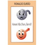 Livro Homem não Chora, Berra Autor Ronaldo Durão