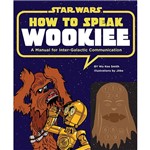 Livro - How To Speak Wookiee: a Manual For Intergalactic Communication