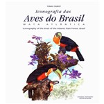 Livro - Iconografia das Aves do Brasil: Mata Atlântica / Iconography Of The Birds Of The Atlantic Rain Forest, Brazil - Edição Bilíngue