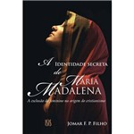 Livro - Identidade Secreta de Maria Madalena, a - a Exclusão do Feminino na Origem do Cristianismo